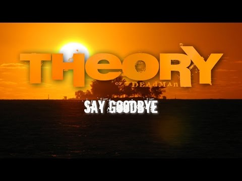 Theory Of A Deadman - Say Goodbye